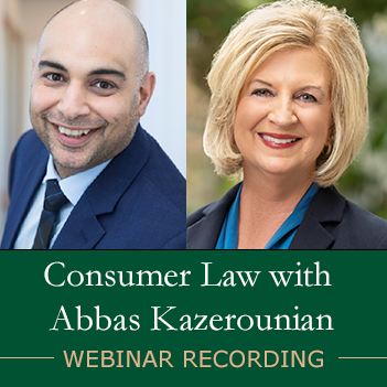 ‘Consumer Law Webinar’ recording with Abbas Kazerounian Available Now