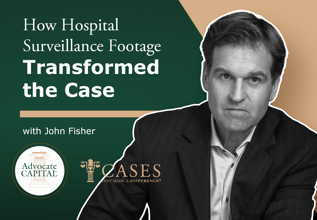 Cases That Made a Difference®️- How Hospital Surveillance Footage Transformed the Case With John Fisher