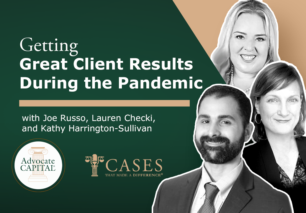 Getting Great Client Results During the Pandemic with Attorneys Joe Russo, Lauren Checki, and Kathy Harrington-Sullivan