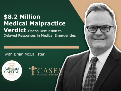 Cases That Made a Difference® - The McCallister Law Firm, P.C. Talks About Delayed Responses in $8.2 Million Medical Malpractice Verdict