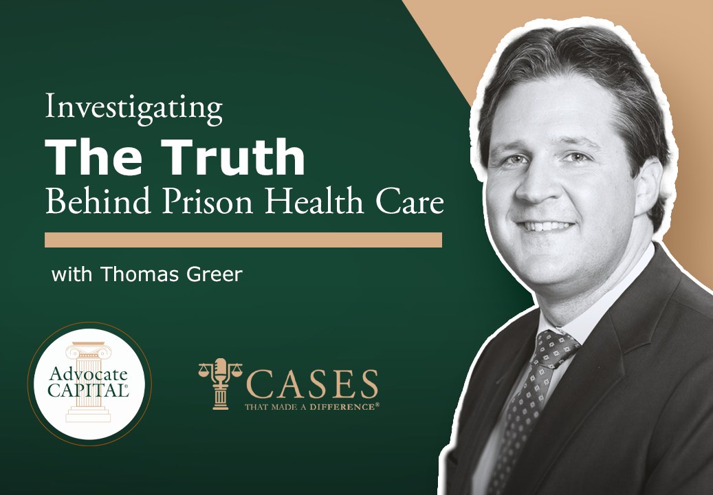 Cases That Made a Difference® Investigating the Truth Behind Prison Health Care with Thomas Greer