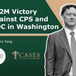 Eric Fong on his $42M Victory Against CPS and DOC in Washington