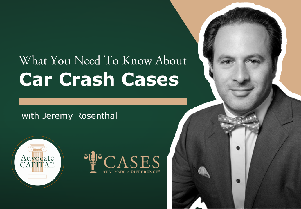Cases That Made a Difference® The Importance of Car Crash Cases with Jeremy Rosenthal.