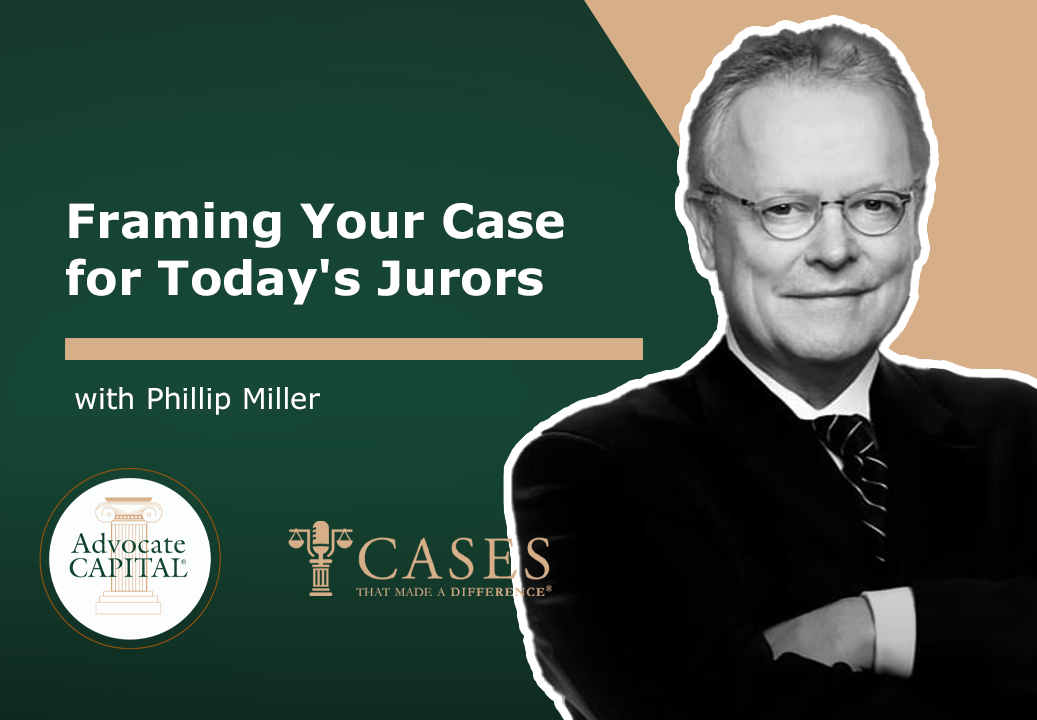 Framing Your Case for Today's Jurors with Phillip Miller