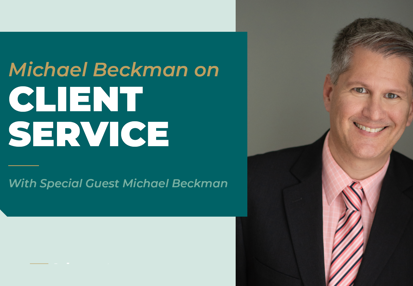 Michael Beckman Explains his Approach to Client Service (1)