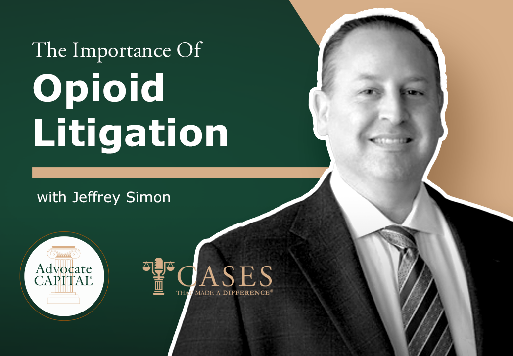 Cases That Made a Difference® The Importance of Opioid Litigation with Jeffrey Simon.