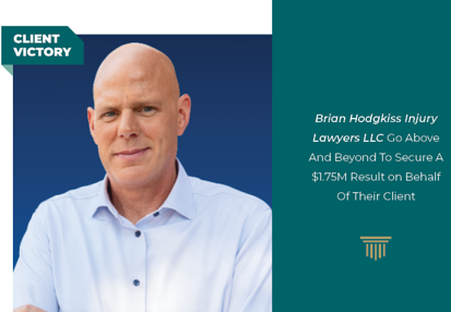 Brian Hodgkiss Injury Lawyers LLC Go Above And Beyond To Secure A $1.75M Result on Behalf Of Their Client
