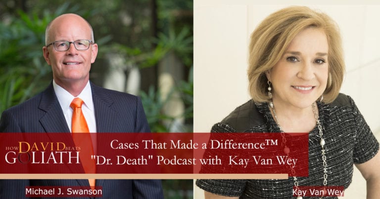 Cases That Made a Difference™ on “Dr. Death” with Attorney Kay Van Wey